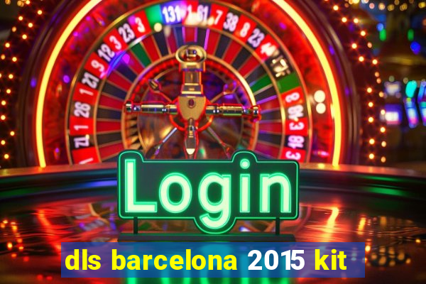 dls barcelona 2015 kit